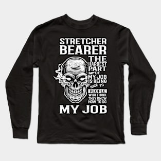 Stretcher Bearer T Shirt - The Hardest Part Gift Item Tee Long Sleeve T-Shirt